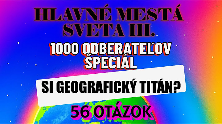 SUPER ŤAŽKÝ KVÍZ!!! - Hlavné mestá III. - 1000 ODBERATEĽOV ŠPECIÁL! Máš na To? Otestuj sa!
