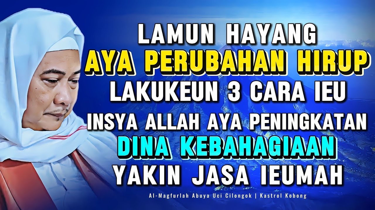 AMALKEUN 3 HAL IEU! Nasihat Abuya Uci Supaya Tenang Pinuh Kabahagian
