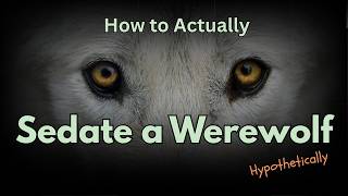 Sedating a Werewolf: How to actually do it @DrFerox