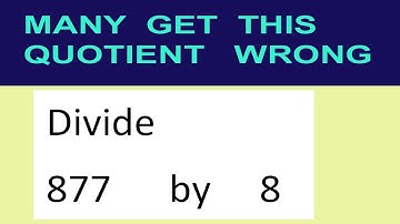 Divide     877      by     8  many  get  this  quotient   wrong