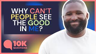 Why Can't People Ever See the Good in Me? | 10KQ Project
