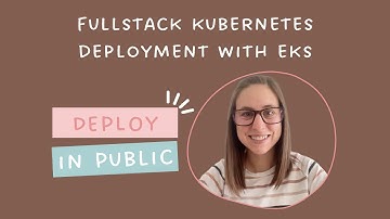 Deploy in Public Challenge 9:  Fullstack Kubernetes Deployment with EKS