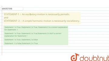 STATEMENT-1 : An oscillatory motion is necessarily periodic. and STATEMENT -2 : A simple harmoni...