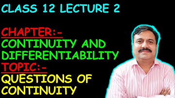CLASS 12 LECTURE 2 CHAPTER:- CONTINUITY AND DIFFERENTIABILITY
