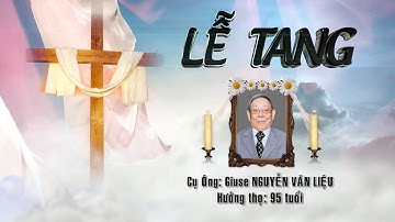 Lễ Tang Cụ Ông Giuse Nguyễn Văn Liệu 23-05-2022_P1