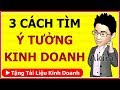 3 CÁCH TÌM Ý TƯỞNG KINH DOANH Mới Lạ Độc Đáo Sáng Tạo (hay) | LeJapan.com