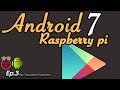 New Android 7.1.2 on Raspberry pi 3 - (EP3) Install Google Play Store