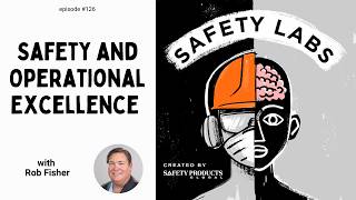 Safety and Operational Excellence with Rob Fisher – Ep. 126