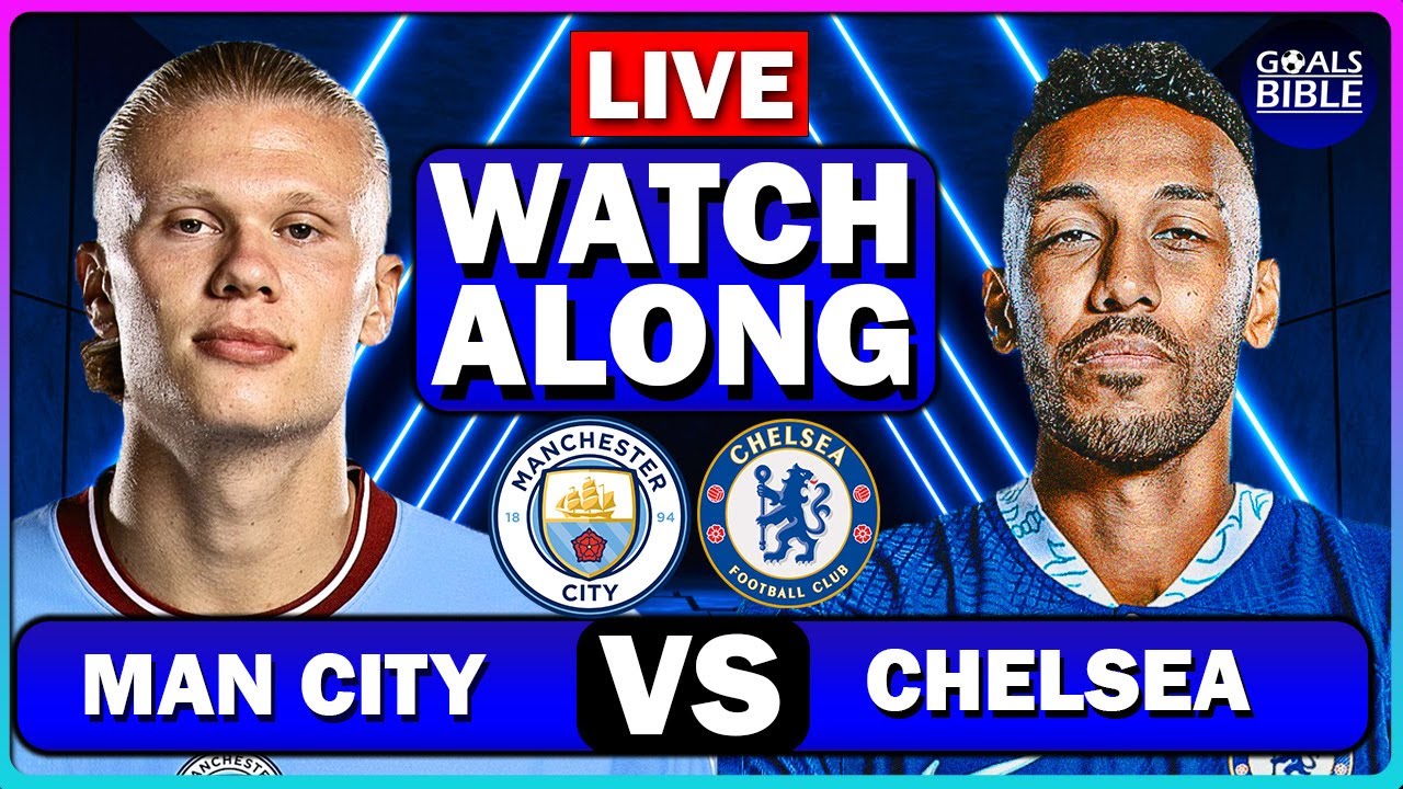 Manchester City vs Chelsea score updates: Live match tracker and ...