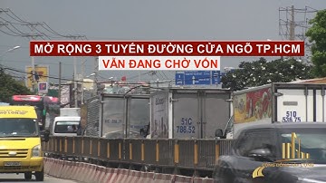 CHỜ VỐN MỞ RỘNG 3 TUYẾN ĐƯỜNG CỬA NGÕ TP.HCM