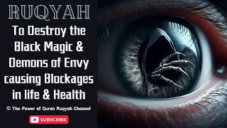 Ultimate Ruqyah to Destroy the Black Magic & Devils of Envy causing Blockages in Life & Health