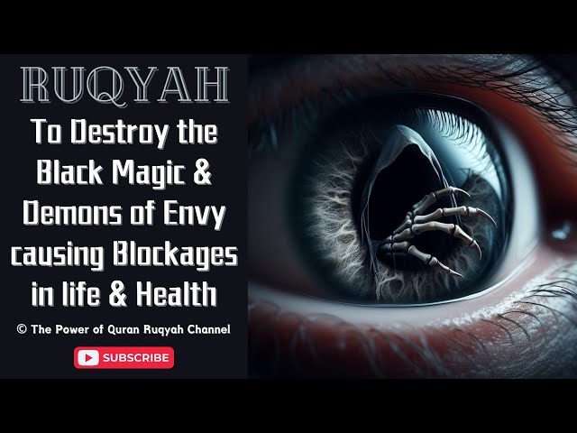 Ultimate Ruqyah to Destroy the Black Magic & Devils of Envy causing Blockages in Life & Health class=