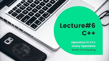 Lecture#6 C++ | Operators in C++ | Unary Operators| Increment, Decrement Operator