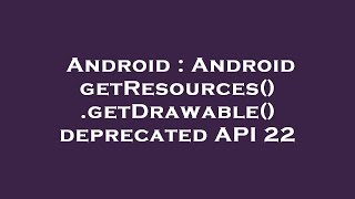 Android : Android getResources().getDrawable() deprecated API 22