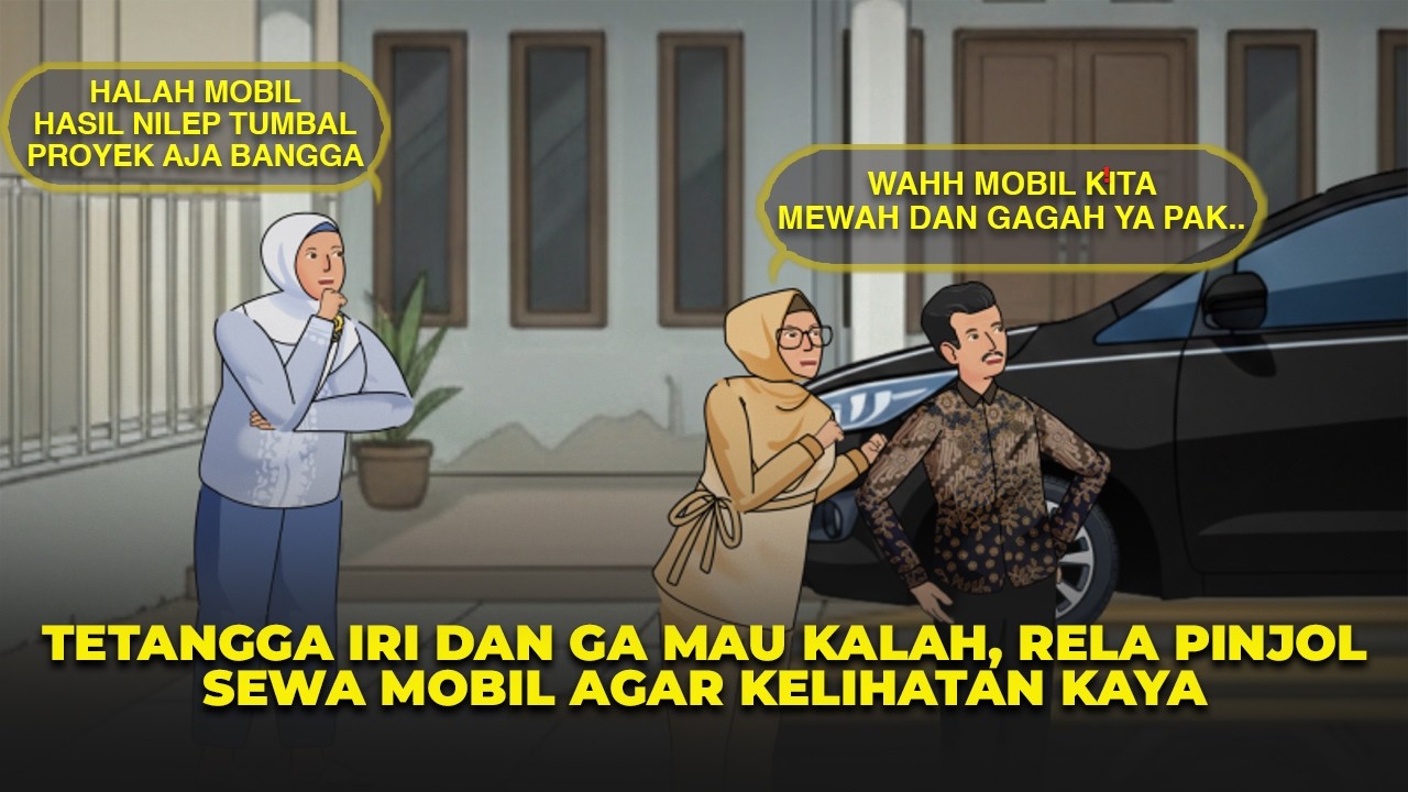 TETANGGA IRI BELI MOBIL BARU DAN RELA PINJOL, SEWA MOBIL DEMI GENGSI | DRAMA ANIMASI