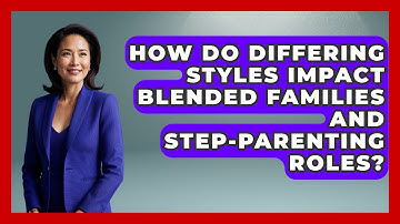How Do Differing Styles Impact Blended Families And Step-parenting Roles? - Get Divorce Answers