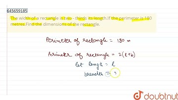 The width of a rectangle is two - thirds its length.If the perimeter is | Class 8 Maths | Doubtnut