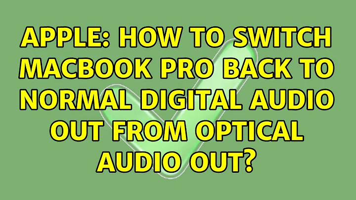 Apple: How to switch MacBook Pro back to Normal Digital Audio Out from Optical Audio Out?