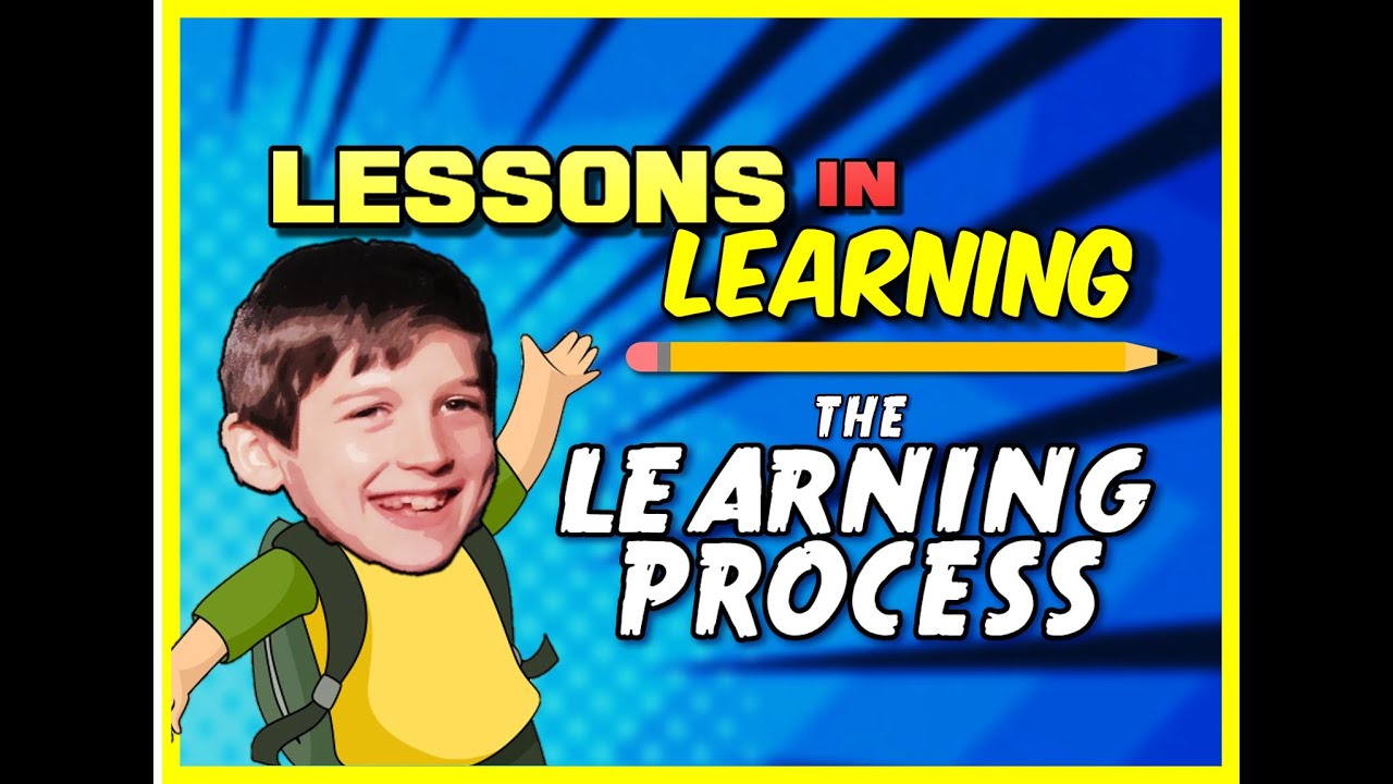 Lessons In Learning Lessons in Learning: The Learning Process - YouTube