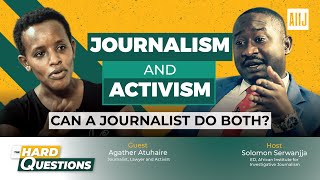 Journalism and Activism: Can a Journalist do both? - Agather Atuhaire on the Hard Questions show