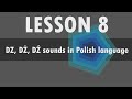 Lesson 8  Polish alphabet: DZ, DŻ, DŹ and DZI sounds in Polish language