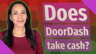 Does DoorDash take cash?