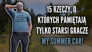 15 RZECZY, O KTÓRYCH PAMIĘTAJĄ TYLKO STARSI GRACZE MY SUMMER CAR! | BartekTV
