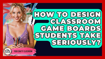How To Design Classroom Game Boards Students Take Seriously? - Your Crafty Classroom