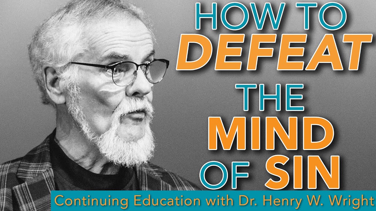 How to Defeat the Mind of Sin - Dr. Henry W. Wright 