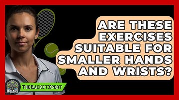 Are These Exercises Suitable For Smaller Hands And Wrists? - The Racket Xpert