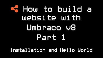 How to build a website with Umbraco v8 | Part 1 | Installation and Hello World