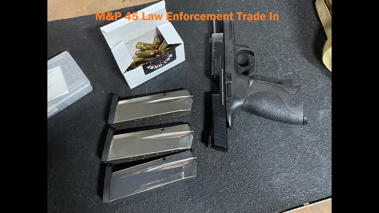 M&P 45 Law Enforcement Trade In Review