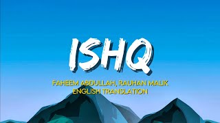 Ishq - Faheem Abdullah, Rauhan Malik | (English Translation Lyrics)
