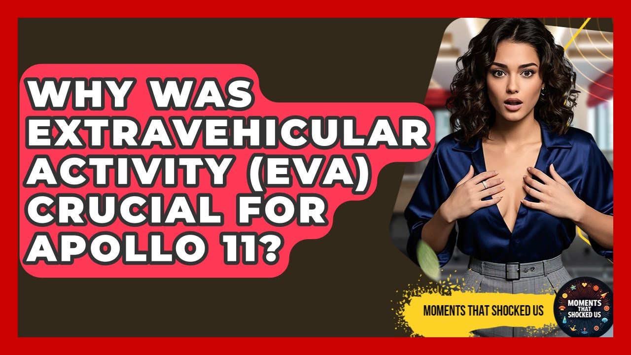 Why Was Extravehicular Activity (EVA) Crucial For Apollo 11? - Moments That Shocked Us