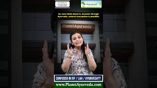 Confused in IVF, LAH or Ayurvedic Therapies for Conceiving Baby Naturally? this Guide will Help You