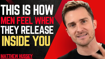 This Is How Men Feel When They Release Inside You | Matthew Hussey