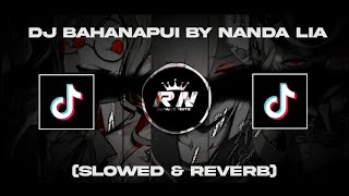 DJ BahanaPui By Nanda Lia Old Viral TikTok Slowed & Reverb