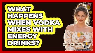 What Happens When Vodka Mixes With Energy Drinks?