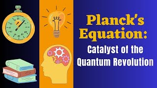 Planck's Equation: Catalyst of the Quantum Revolution