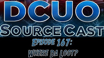 DCUO Sourcecast Episode 167: Where Da Loot?