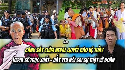Cảnh Sát Chìm Nepal Bảo Vệ Thầy Minh Tuệ Phát Lệnh Trục Xuất . Bắt Các Ytb Nói Sai Sự Thật về Đoàn