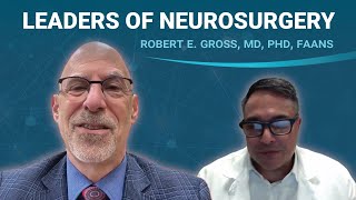 Leaders of Neurosurgery: Robert Gross, MD, PhD, FAANS & Constantinos Hadjipanayis, MD, PhD, FAANS