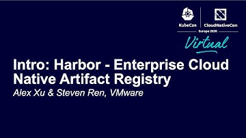Intro: Harbor - Enterprise Cloud Native Artifact Registry - Alex Xu & Steven Ren, VMware