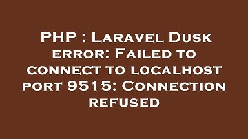 PHP : Laravel Dusk error: Failed to connect to localhost port 9515: Connection refused