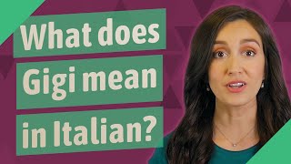 What does Gigi mean in Italian?
