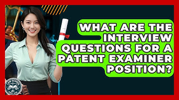 What Are The Interview Questions For A Patent Examiner Position? - Law School Prep Hub