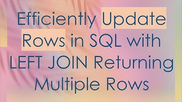Efficiently Update Rows in SQL with LEFT JOIN Returning Multiple Rows