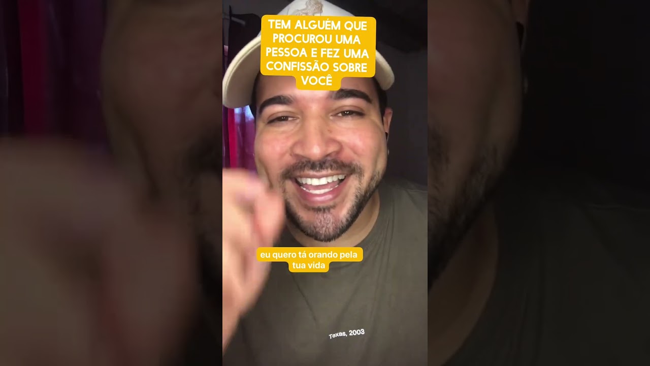 Tem alguém que procurou uma pessoa e fez uma confissão sobre você 