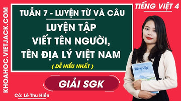 Luyện từ và câu Luyện tập viết tên người, tên địa lý Việt Nam - Tuần 7 - Tiếng Việt lớp 4