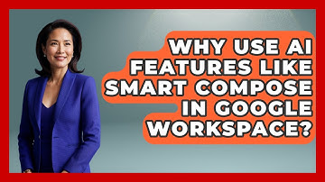 Why Use AI Features Like Smart Compose In Google Workspace? - Virtual Communication Hub